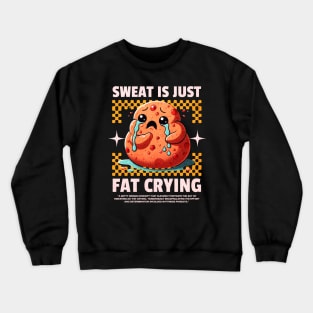 Funny Gym, Sweat  is Just Fat Crying Crewneck Sweatshirt